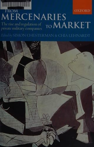 From Mercenaries to Market: The Rise and Regulation of Private Military Companies