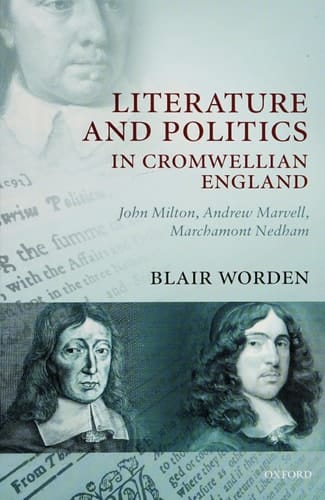 Literature and Politics in Cromwellian England: John Milton, Andrew Marvell, Marchamont Nedham