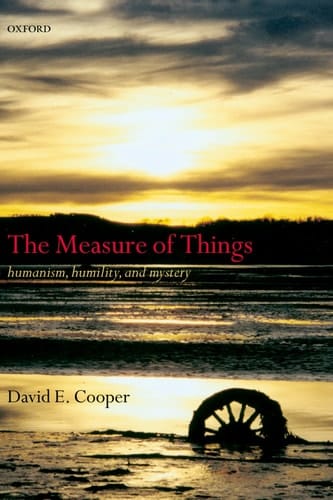 The Measure of Things: Humanism, Humility, and Mystery