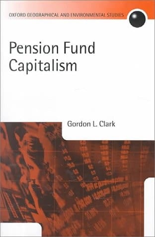 Pension Fund Capitalism (Oxford Geographical and Environmental Studies Series)