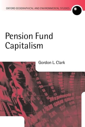 Pension Fund Capitalism (Oxford Geographical and Environmental Studies Series)