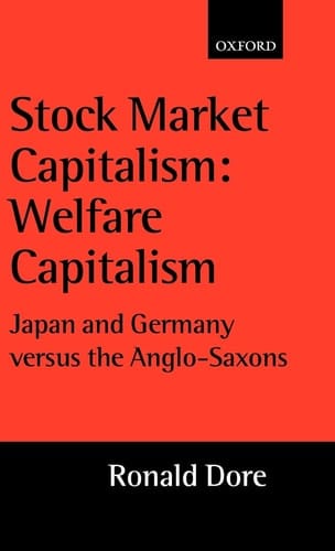 Stock Market Capitalism: Welfare Capitalism: Japan and Germany versus the Anglo-Saxons (Japan Business and Economics Series)