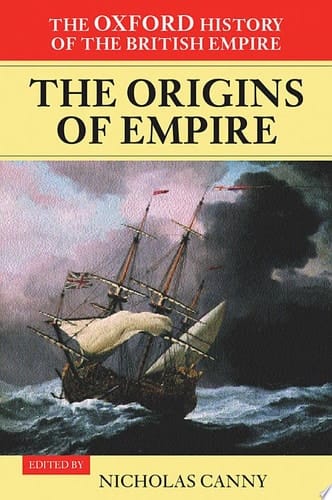 Oxford History of the British Empire: v.1: Origins of Empire: British Overseas Enterprise to the Close of the Seventeenth Century