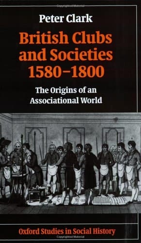 British Clubs and Societies 1580-1800: The Origins of an Associational World (Oxford Studies in Social History)
