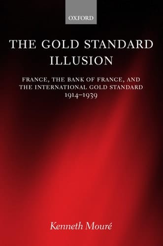 The Gold Standard Illusion: France, the Bank of France, and the International Gold Standard, 1914-1939