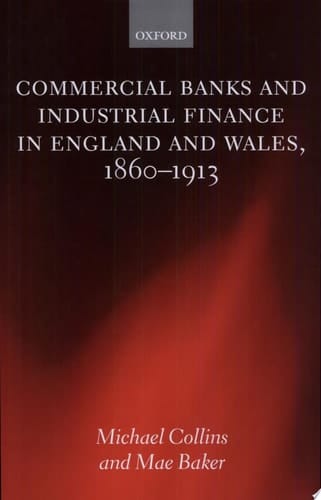 Commercial Banks and Industrial Finance in England and Wales, 1860-1913