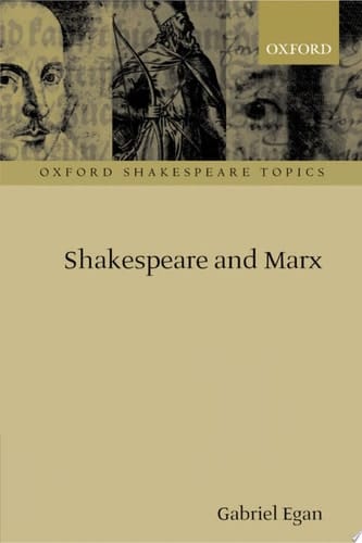 Shakespeare and Marx (Oxford Shakespeare Topics)