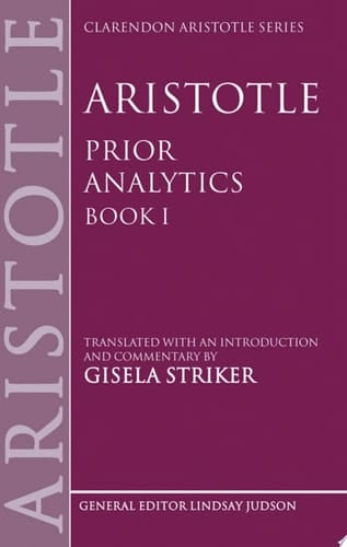 Aristotle's Prior Analytics Book I: Translated with an Introduction and Commentary: Bk. 1 (Clarendon Aristotle Series)