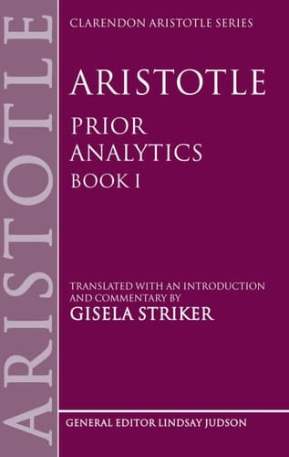 Aristotle's Prior Analytics book I: Translated with an introduction and commentary (Clarendon Aristotle Series)