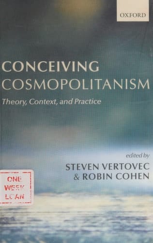Conceiving Cosmopolitanism: Theory, Context, and Practice