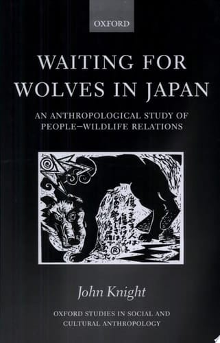 Waiting for Wolves in Japan: An Anthropological Study of People-Wildlife Relations (Oxford Studies in Social and Cultural Anthropology)