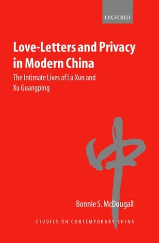 Love-Letters and Privacy in Modern China: The Intimate Lives of Lu Xun and Xu Guangping (Studies on Contemporary China)