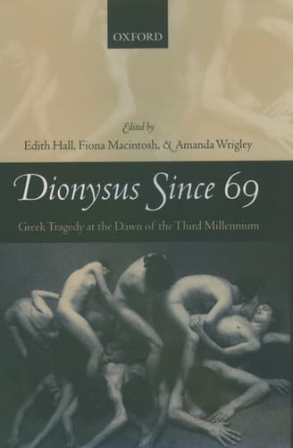 Dionysus Since 69: Greek Tragedy at the Dawn of the Third Millennium