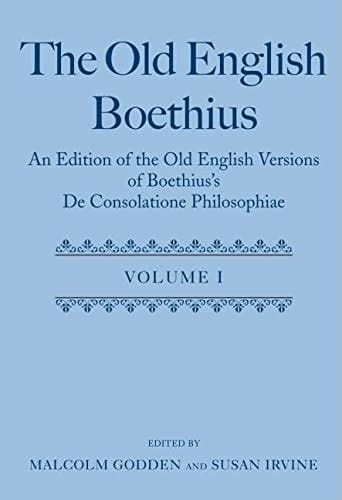 The Old English Boethius: An Edition of the Old English Versions of Boethius's De Consolatione Philosophiae (2 Volume Set)