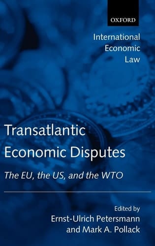 Transatlantic Economic Disputes: The EU, the US, and the WTO (International Economic Law Series)