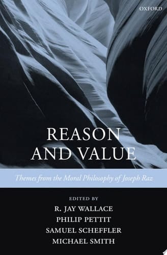 Reason and Value: Themes from the Moral Philosophy of Joseph Raz