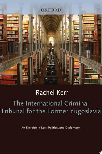 The International Criminal Tribunal for the Former Yugoslavia: An Exercise in Law, Politics, and Diplomacy
