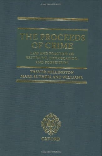The Proceeds of Crime: The Law and Practice of Restraint, Confiscation, and Forfeiture