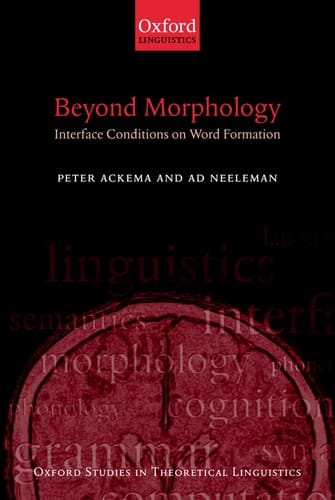 Beyond Morphology: Interface Conditions on Word Formation (Oxford Studies in Theoretical Linguistics, 6)