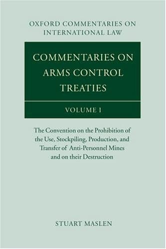 Commentaries on Arms Control Treaties: The Convention on the Prohibition of the Use, Stockpiling, Production, and Transfer of Anti-Personnel Mines and ... Commentaries on International Law, Vol. I)