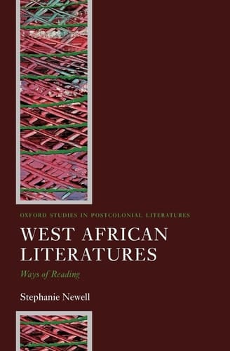 West African Literatures: Ways of Reading (OXFORD STUDIES IN POSTCOLONIAL LITERATURES)