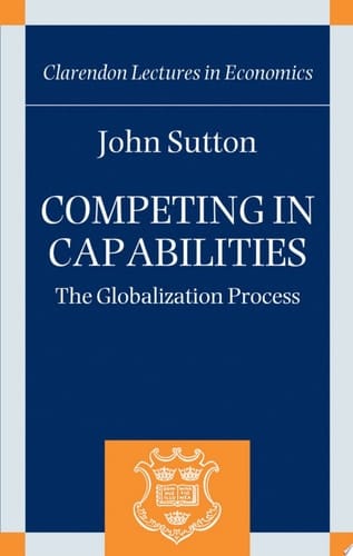 Competing in Capabilities: The Globalization Process (Clarendon Lectures in Economics)