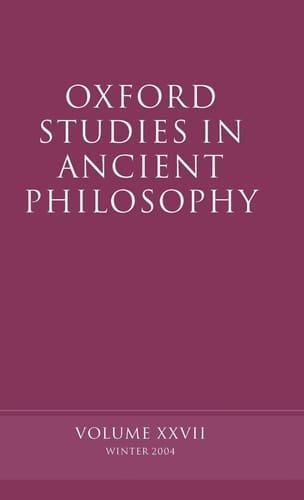 Oxford Studies in Ancient Philosophy: Volume XXVII: Winter 2004 (Oxford Studies in Ancient Philosophy, 27)