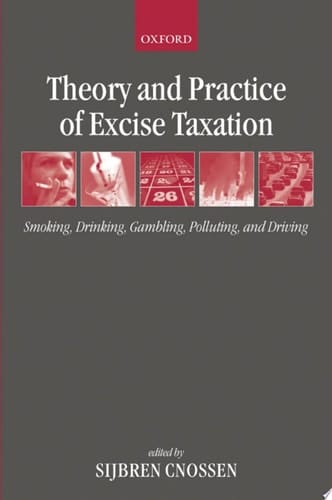 Theory and Practice of Excise Taxation: Smoking, Drinking, Gambling, Polluting, and Driving