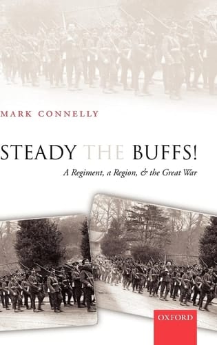 Steady the Buffs : A Regiment, a Region, and the Great War