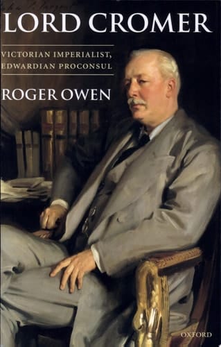 Lord Cromer: Victorian Imperialist, Edwardian Proconsul