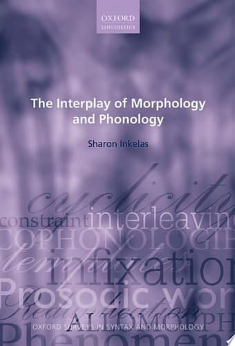 The Interplay of Morphology and Phonology (Oxford Surveys in Syntax & Morphology)