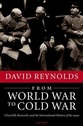 From World War to Cold War: Churchill, Roosevelt, and the International History of the 1940s