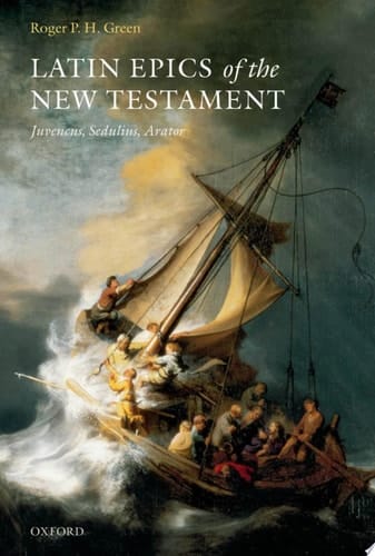 Latin Epics of the New Testament: Juvencus, Sedulius, Arator
