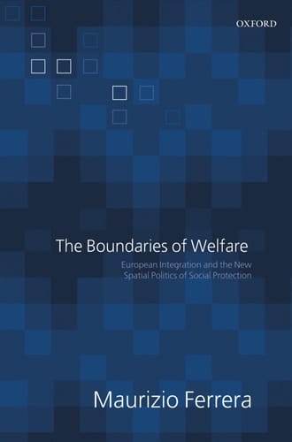 The Boundaries of Welfare: European Integration and the New Spatial Politics of Social Solidarity