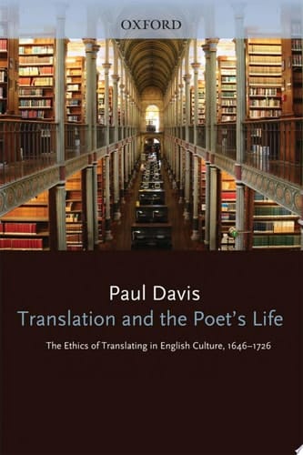 Translation and the Poet's Life: The Ethics of Translating in English Culture, 1646-1726