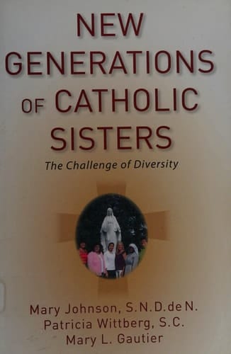New Generations of Catholic Sisters: The Challenge of Diversity