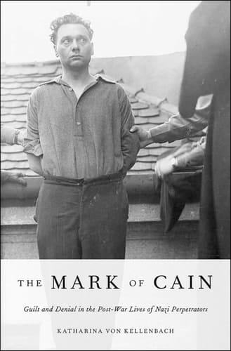 The Mark of Cain: Guilt and Denial in the Post-War Lives of Nazi Perpetrators