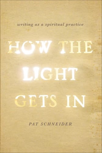 How the Light Gets In: Writing as a Spiritual Practice