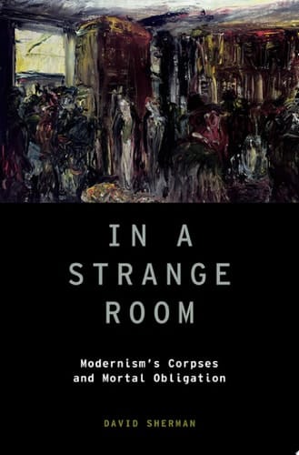 In a Strange Room: Modernism's Corpses and Mortal Obligation (Modernist Literature and Culture Book 21)