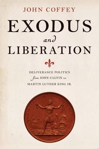Exodus and Liberation: Deliverance Politics from John Calvin to Martin Luther King Jr.