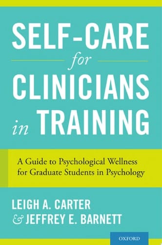 Self-Care for Clinicians in Training: A Guide to Psychological Wellness for Graduate Students in Psychology