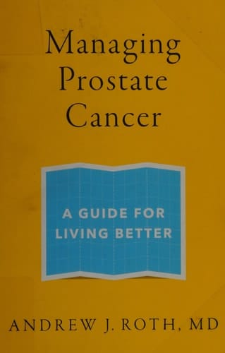Managing Prostate Cancer: A Guide for Living Better
