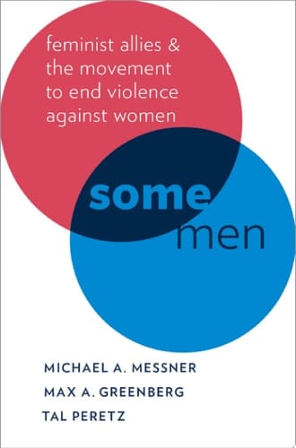 Some Men: Feminist Allies and the Movement to End Violence against Women (Oxford Studies in Culture and Politics)