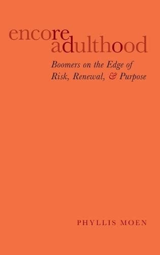 Encore Adulthood: Boomers on the Edge of Risk, Renewal, and Purpose