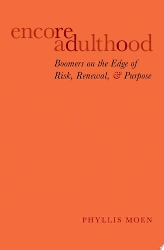 Encore Adulthood: Boomers on the Edge of Risk, Renewal, and Purpose