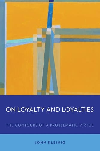 On Loyalty and Loyalties: The Contours of a Problematic Virtue