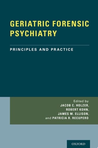GERIATRIC FORENSIC PSYCHIATRY: Principles and Practice