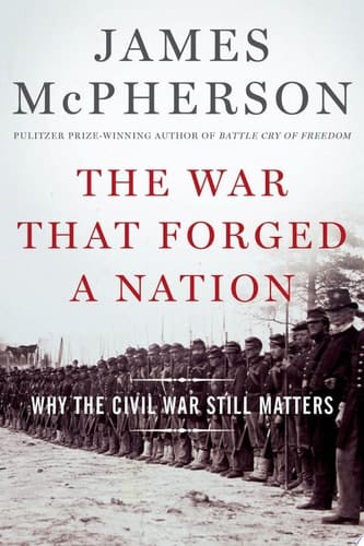 War That Forged a Nation: Why the Civil War Still Matters