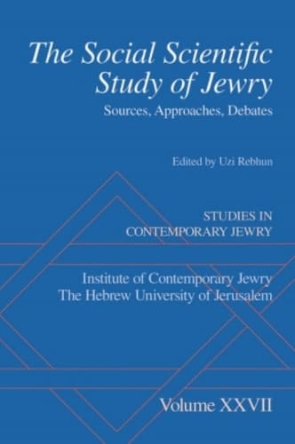 The Social Scientific Study of Jewry: Sources, Approaches, Debates (Studies in Contemporary Jewry Book 27)