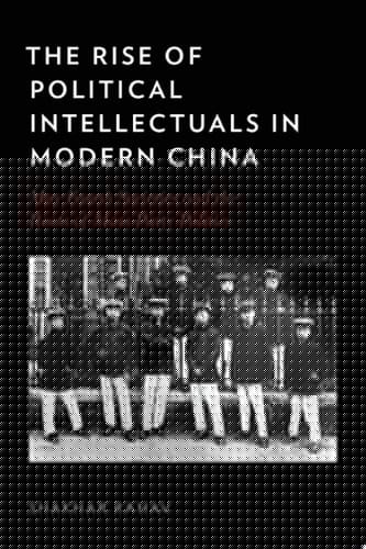 Rise of Political Intellectuals in Modern China: May Fourth Societies and the Roots of Mass-Party Politics